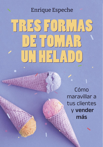 Tres Formas De Tomar Un Helado - Espeche, Enrique