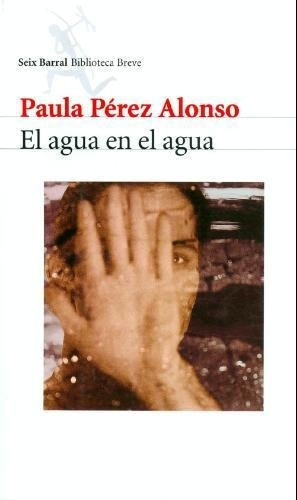 Agua En El Agua, El, de Pérez Alonso, Paula. Editorial Seix Barral en español