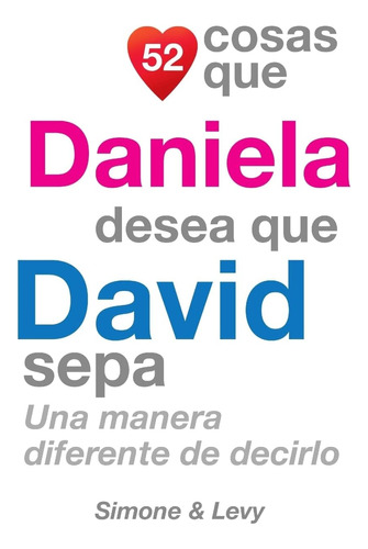 Libro: 52 Cosas Que Daniela Desea Que David Sepa: Una Manera