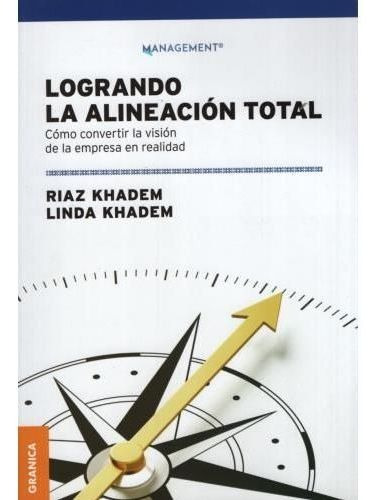 Logrando La Alineacion Total - Un Modelo Para El Liderazgo Y El Coaching Organizacional, de Riaz, Khadem. Editorial Granica en español, 2019