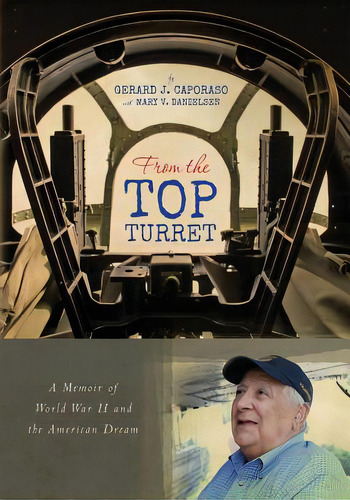 From The Top Turret: A Memoir Of World War Ii And The American Dream, De Danielsen, Mary V.. Editorial Createspace, Tapa Blanda En Inglés