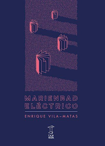 Marienbad Eléctrico, Enrique Vila Matas, Ed. Caja Negra