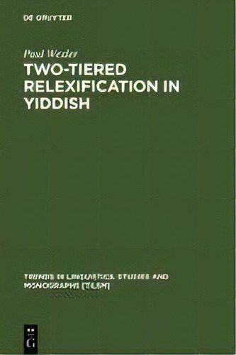 Two-tiered Relexification In Yiddish : Jews, Sorbs, Khazars, And The Kiev-polessian Dialect, De Paul Wexler. Editorial De Gruyter, Tapa Dura En Inglés