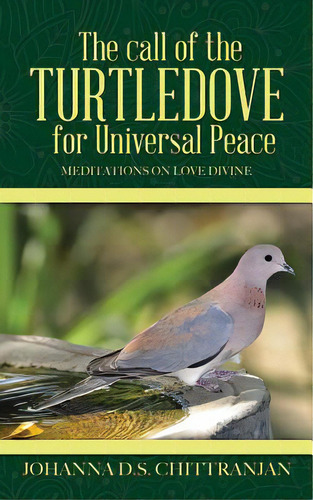 The Call Of The Turtledove For Universal Peace: Meditations On Love Divine, De Chittranjan, Johanna D. S.. Editorial Authorhouse, Tapa Blanda En Inglés