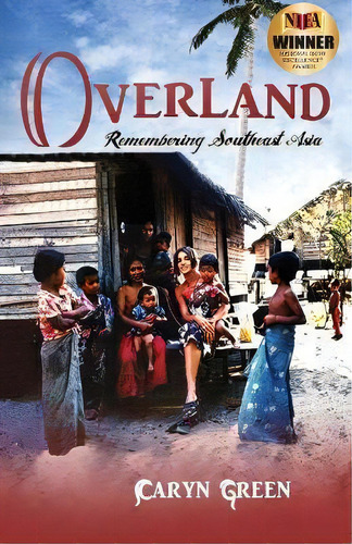 Overland : Remembering Southeast Asia, De Caryn Green. Editorial Manitou & Cedar Press En Inglés