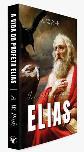 Livro: A Vida Do Profeta Elias - A. W. Pink