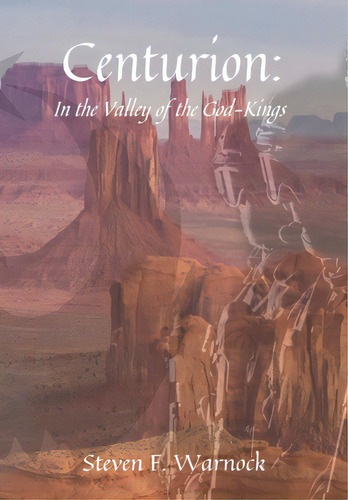 Centurion: In The Valley Of The God-kings, De Warnock, Steven F.. Editorial Lulu Pr, Tapa Dura En Inglés