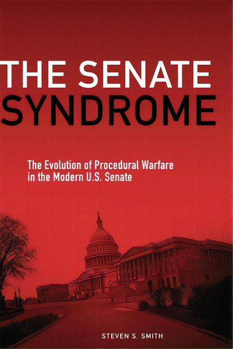 The Senate Syndrome: The Evolution Of Procedural Warfare In The Modern U.s. Senatevolume 12, De Smith, Steven S.. Editorial Univ Of Oklahoma Pr, Tapa Dura En Inglés