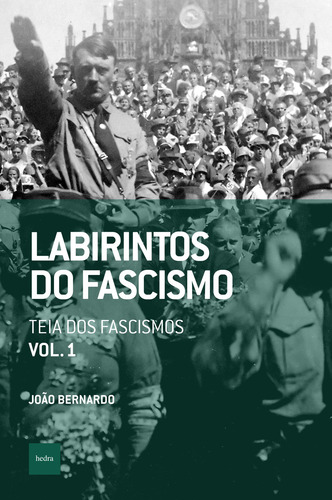 Labirintos do fascismo: Teia dos fascismos, de Bernardo, João. Que horas são? Editorial Editora Hedra, capa mole em português, 2022
