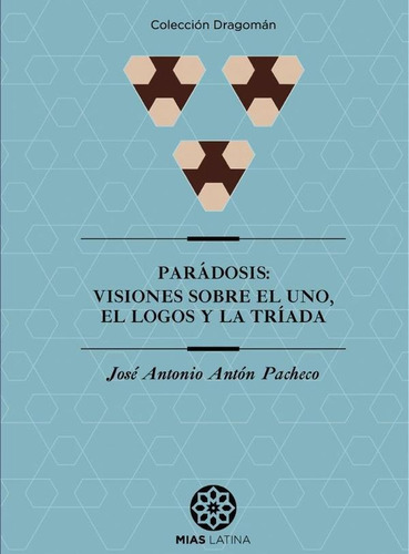 Parádosis: Visiones Sobre El Uno, El Logos Y La Tríada, De José Antonio Antón Pacheco. Editorial Mandala, Tapa Blanda En Español, 2023