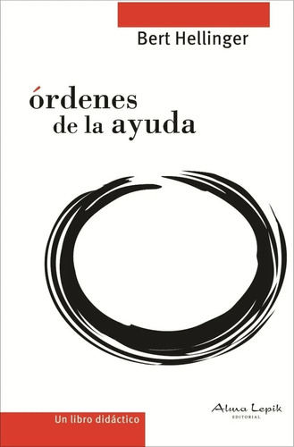 Bert Hellinger - Órdenes De La Ayuda - Editorial Alma Lepik