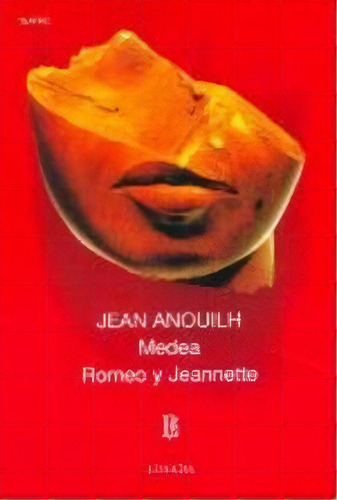 Medea Romeo Y Jeannette: Teatro, De Anouilh, Jean. Serie N 