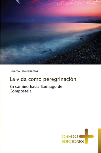 Libro: La Vida Como Peregrinación: En Camino Hacia Santiago