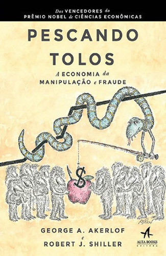 Pescando Tolos: A Economia Da Manipulaçao E Fraude, De Shiller, Robert J.. Editora Alta Books, Capa Mole, Edição 1ªedição - 2016 Em Português