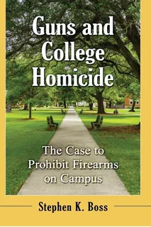 Libro: Guns And College Homicide: The Case To Prohibit On