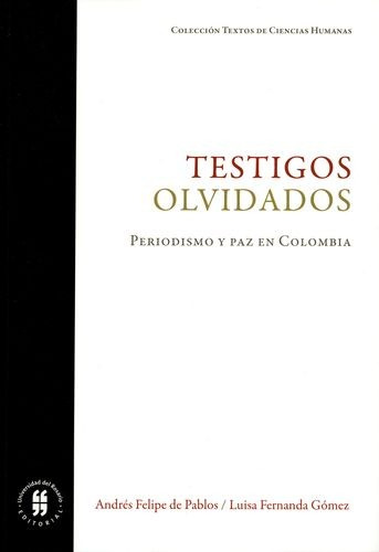 Libro Testigos Olvidados. Periodismo Y Paz En Colombia