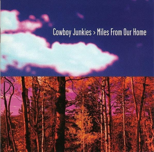Cowboy Junkies  Miles From Our Home Cd 