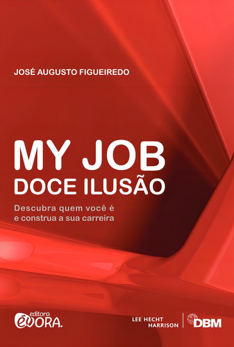 My Job Doce Ilusão: Descubra quem você É e construa a sua carreira, de Figueiredo, José Augusto. Editorial Editora Évora Eireli - EPP, capa mole em português, 2013