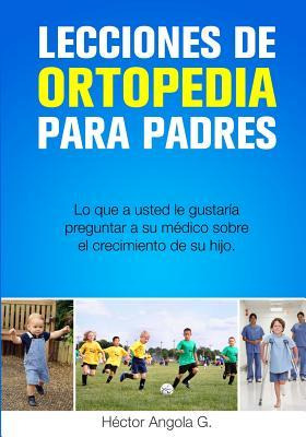 Libro Lecciones De Ortopedia Para Padres : Lo Que A Usted...