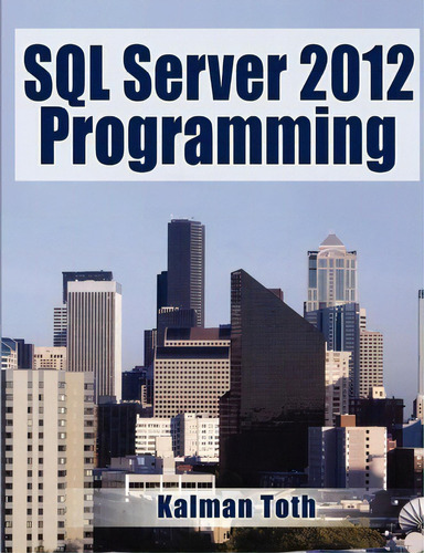Sql Server 2012 Programming, De Kalman Toth. Editorial Createspace Independent Publishing Platform, Tapa Blanda En Inglés