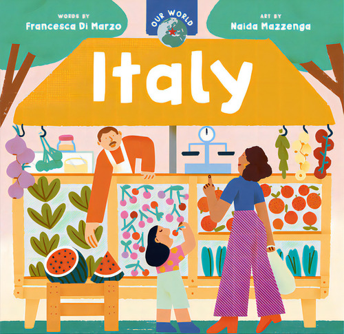 Our World: Italy, De Di Marzo, Francesca. Editorial Barefoot Books, Tapa Dura En Inglés