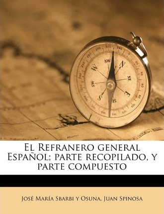 Libro El Refranero General Espa Ol; Parte Recopilado, Y P...