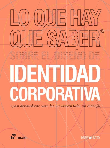 Lo Que Hay Que Saber Sobre El Diseño De Identidad Corporativa, De De Soto, Drew. Editorial Hoaki, Tapa Blanda En Español, 2020