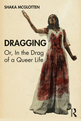 Libro Dragging: Or, In The Drag Of A Queer Life - Mcglott...