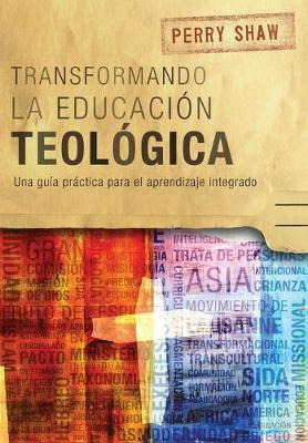 Libro Transformando La Educacion Teologica : Una Guia Pra...