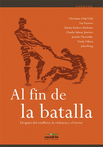 Al fin de la batalla, de Karina Pacheco Medrano y otros. Editorial Cocodrilo Ediciones, tapa blanda en español, 2015