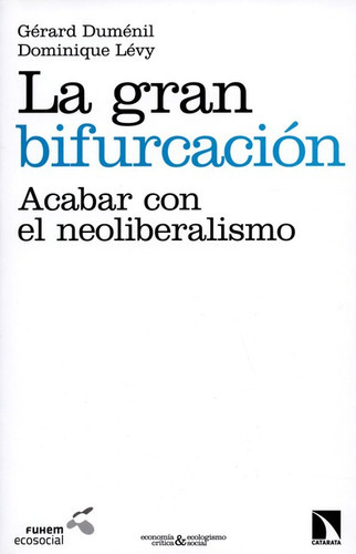 La Gran Bifurcacion. Acabar Con El Neoliberalismo, De Duménil, Gérard. Editorial Los Libros De La Catarata, Tapa Blanda, Edición 1 En Español, 2014