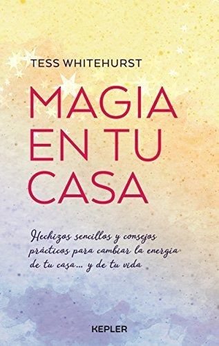 Magia En Tu Casa. Hechizos Sencillos Y Consejos Practicos Pa