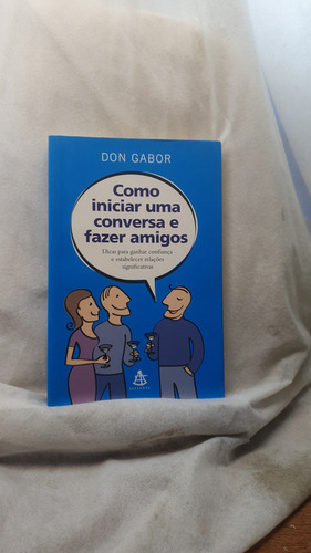 Livro Como Iniciar Uma Conversa E Fazer Amigos - Don Gabor - Editora Sextante (Usado)
