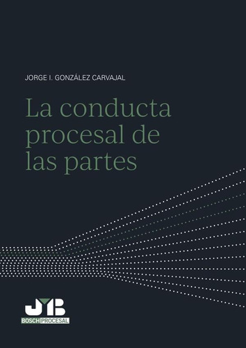 La Conducta Procesal De Las Partes - Jorge Isaac González...