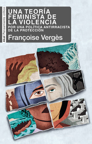 Teoria Feminista De La Violencia: POR UNA POLÍTICA ANTIRRACISTA DE LA PROTECCIÓN, de Vergès, Françoise. Serie N/a, vol. Volumen Unico. Editorial Akal, tapa blanda, edición 1 en español