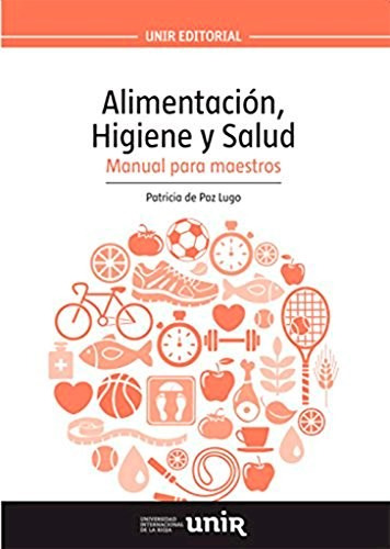 Alimentacion , Higiene Y Salud, De Patricia De Paz Lugo. Editorial Unir, Tapa Blanda En Español
