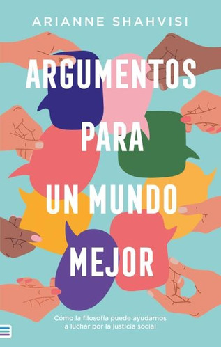 Argumentos Para Un Mundo Mejor - Arianne Shahvisi