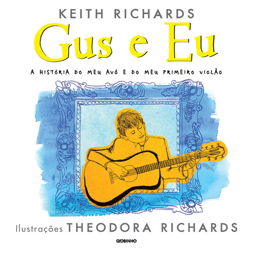 Gus e eu: A história do meu avô e do meu primeiro violão, de Richards, Keith. Editora Globo S/A, capa mole em português, 2015