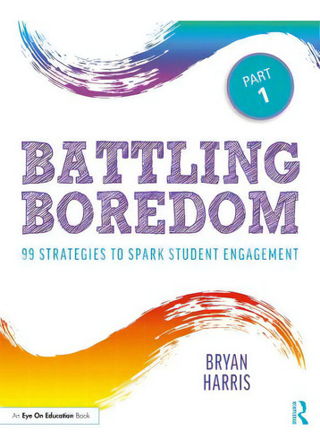 Battling Boredom, Part 1: 99 Strategies To Spark Student Engagement, De Harris, Bryan. Editorial Routledge, Tapa Blanda En Inglés