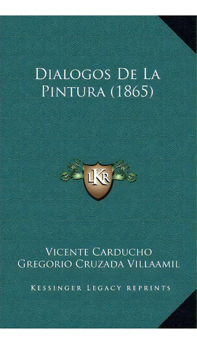 Dialogos De La Pintura (1865), De Vicente Carducho. Editorial Kessinger Publishing, Tapa Dura En Español