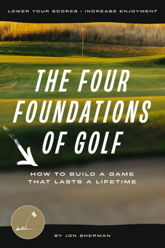 Libro: The Four Foundations Of Golf: How To Build A Game Tha