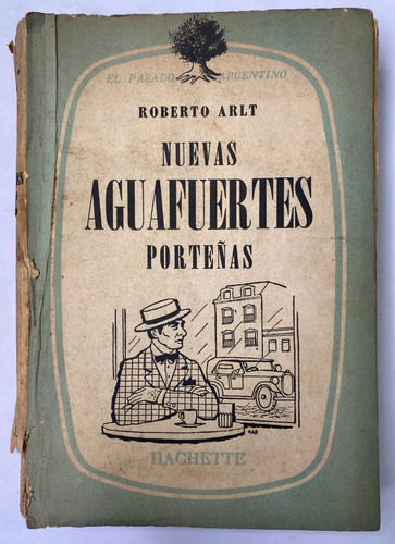 Roberto Arlt. Nuevas Aguafuertes Porteñas. 1960.