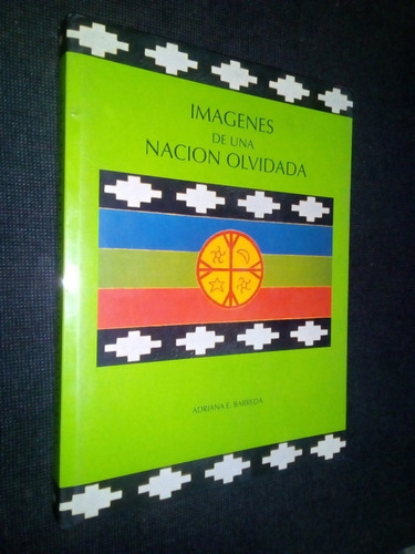 Imagenes De Una Nacion Olvidada Adriana Barreda Mapuches
