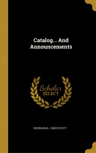 Catalog... And Announcements, De University, Nebraska. Editorial Wentworth Pr, Tapa Dura En Inglés