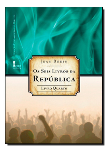 Seis Livros Da República, Os - Livro Quarto, De Jean Bodin. Editorial Icone, Tapa Dura En Português