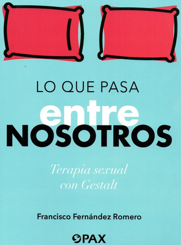 Lo Que Pasa Entre Nosotros - Terapia Sexual Con Gestalt -