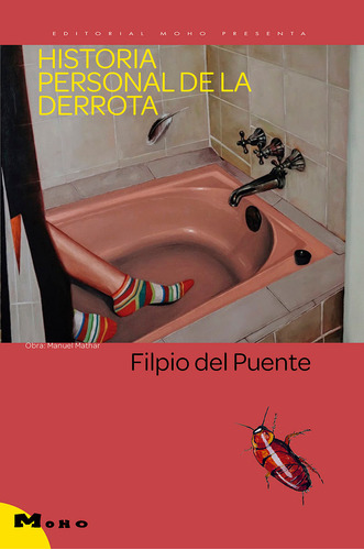 Historia Personal De La Derrota. Filpio Del Puente. Ed. Moho