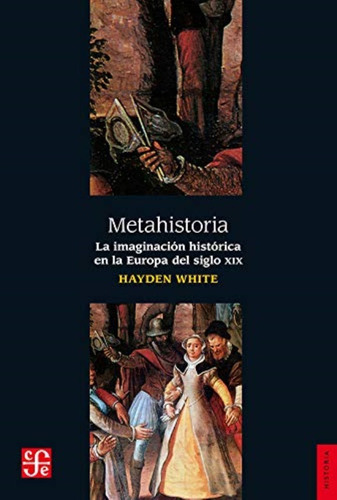 Metahistoria. La Imaginación Histórica En La Europa Del Sigl