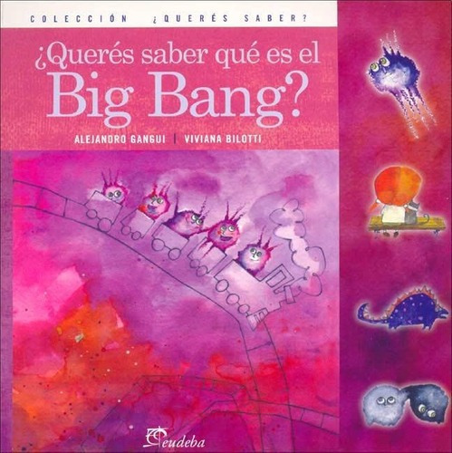 Queres Saber Que Es El Big Bang? - Viviana Bilotti /, De Viviana Bilotti / Alejandro Gangui. Editorial Eudeba En Español