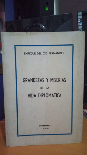 Grandezas Y Miserias De La Vida Diplomatica. Enrique Del Cid